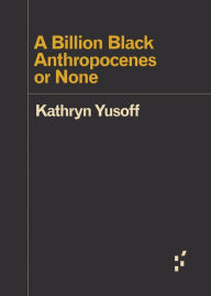 Title: A Billion Black Anthropocenes or None, Author: Kathryn Yusoff
