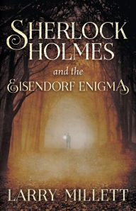Title: Sherlock Holmes and the Eisendorf Enigma, Author: Larry Millett