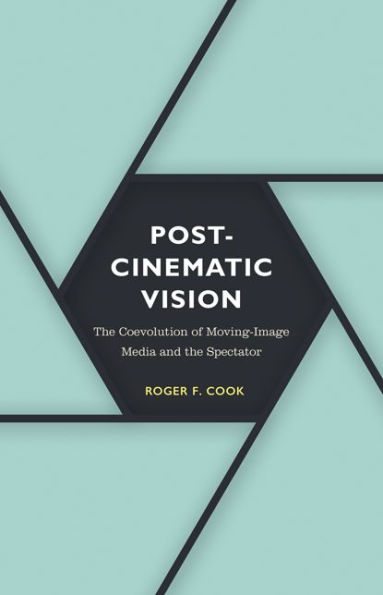 Postcinematic Vision: the Coevolution of Moving-Image Media and Spectator