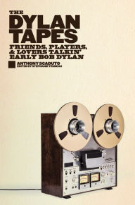 Free computer ebook download pdf The Dylan Tapes: Friends, Players, and Lovers Talkin' Early Bob Dylan CHM by Anthony Scaduto, Stephanie Trudeau 9781517908157