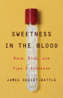 Sweetness in the Blood: Race, Risk, and Type 2 Diabetes