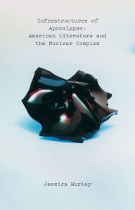 Kindle iphone download books Infrastructures of Apocalypse: American Literature and the Nuclear Complex 9781517908744 (English literature)