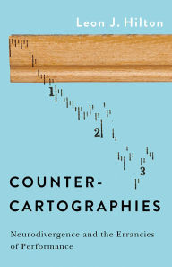 Free pdf books downloads Counter-cartographies: Neurodivergence and the Errancies of Performance by Leon J. Hilton 9781517909031