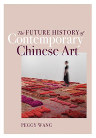 Forum downloading ebooks The Future History of Contemporary Chinese Art by Peggy Wang  (English Edition)