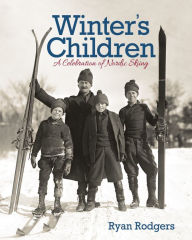 Title: Winter's Children: A Celebration of Nordic Skiing, Author: Ryan Rodgers
