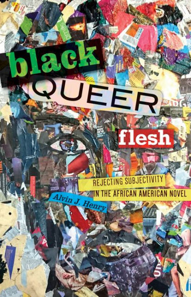 Black Queer Flesh: Rejecting Subjectivity in the African American Novel