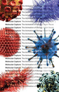 Title: Molecular Capture: The Animation of Biology, Author: Adam Nocek