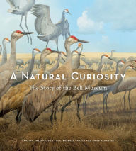Title: A Natural Curiosity: The Story of the Bell Museum, Author: Barbara Coffin