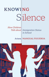 Books to download for free pdf Knowing Silence: How Children Talk about Immigration Status in School