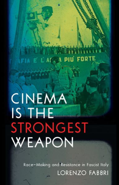 Cinema is the Strongest Weapon: Race-Making and Resistance Fascist Italy