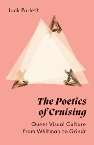 Free audiobook downloads for ipod touch The Poetics of Cruising: Queer Visual Culture from Whitman to Grindr FB2 CHM