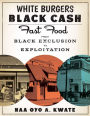 White Burgers, Black Cash: Fast Food from Black Exclusion to Exploitation