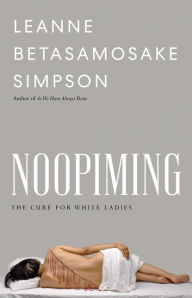 Free book to download to ipod Noopiming: The Cure for White Ladies in English by Leanne Betasamosake Simpson