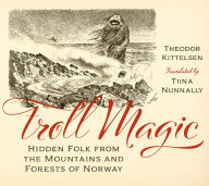 Free books read online no download Troll Magic: Hidden Folk from the Mountains and Forests of Norway (English Edition)