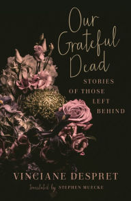Title: Our Grateful Dead: Stories of Those Left Behind, Author: Vinciane Despret