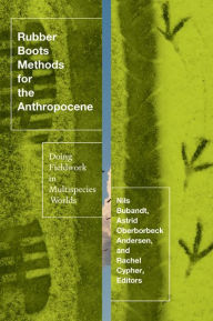 Title: Rubber Boots Methods for the Anthropocene: Doing Fieldwork in Multispecies Worlds, Author: Astrid Oberborbeck Andersen