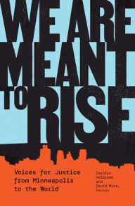 Title: We Are Meant to Rise: Voices for Justice from Minneapolis to the World, Author: Carolyn Holbrook