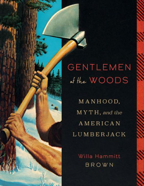 Gentlemen of the Woods: Manhood, Myth, and American Lumberjack
