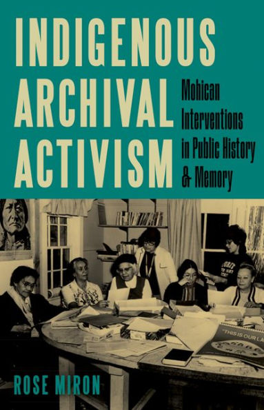 Indigenous Archival Activism: Mohican Interventions Public History and Memory