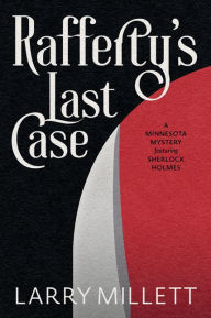 Epub ebooks for download Rafferty's Last Case: A Minnesota Mystery featuring Sherlock Holmes 9781517913113 by Larry Millett (English Edition)