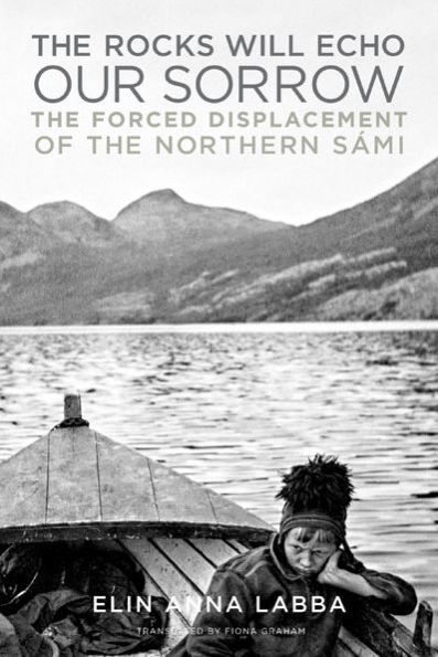 the Rocks Will Echo Our Sorrow: Forced Displacement of Northern Sámi