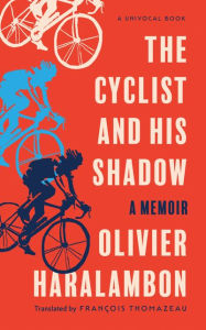 Title: The Cyclist and His Shadow: A Memoir, Author: Olivier Haralambon
