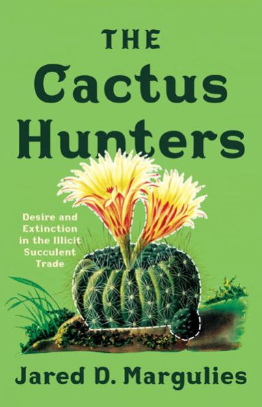 the Cactus Hunters: Desire and Extinction Illicit Succulent Trade