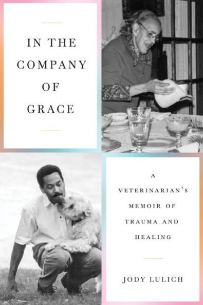 the Company of Grace: A Veterinarian's Memoir Trauma and Healing