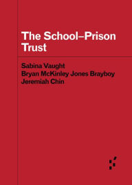 Title: The School-Prison Trust, Author: Sabina E. Vaught