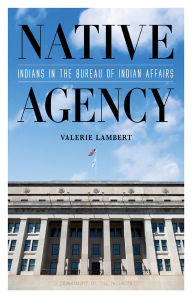 Downloading books on ipod nano Native Agency: Indians in the Bureau of Indian Affairs by Valerie Lambert, Valerie Lambert PDB 9781517914530 English version