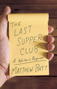 Ebook for vb6 free download The Last Supper Club: A Waiter's Requiem 9781517914851 by Matthew Batt