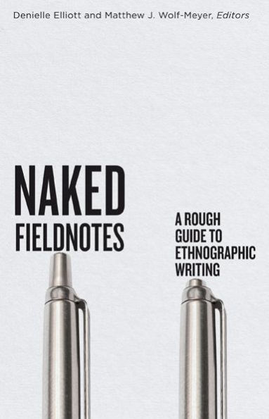 Naked Fieldnotes: A Rough Guide to Ethnographic Writing
