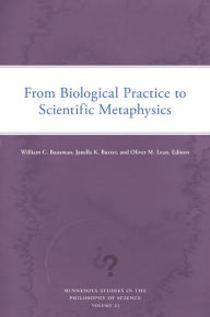Title: From Biological Practice to Scientific Metaphysics, Author: William C. Bausman