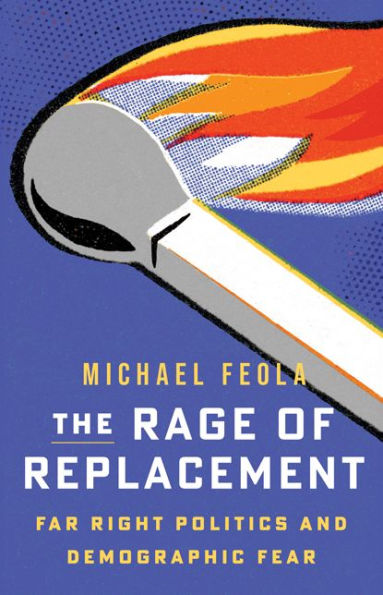 The Rage of Replacement: Far Right Politics and Demographic Fear