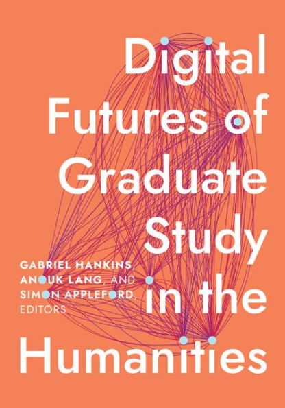 Digital Futures of Graduate Study the Humanities