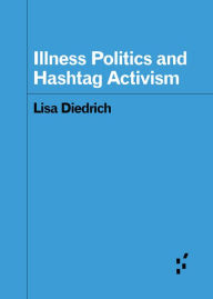 Title: Illness Politics and Hashtag Activism, Author: Lisa Diedrich