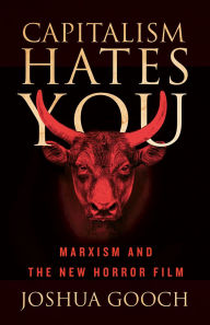Mobile txt ebooks download Capitalism Hates You: Marxism and the New Horror Film (English Edition) 9781517917975 by Joshua Gooch
