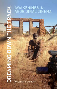 Ebook kindle format free download Dreaming Down the Track: Awakenings in Aboriginal Cinema 9781452973364 DJVU ePub by William Lempert (English literature)