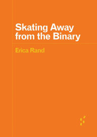Title: Skating Away from the Binary, Author: Erica Rand