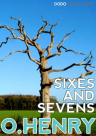 Title: Sixes and Sevens, Author: O. Henry