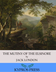Title: The Mutiny of the Elsinore, Author: Jack London