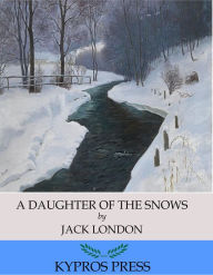 Title: A Daughter of the Snows, Author: Jack London