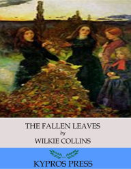 Title: The Fallen Leaves, Author: Wilkie Collins