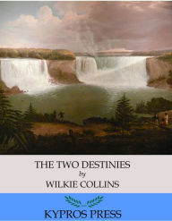 Title: The Two Destinies, Author: Wilkie Collins