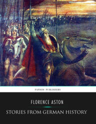 Title: Stories from German History, Author: Florence Aston