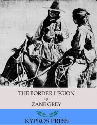 Title: The Border Legion, Author: Zane Grey