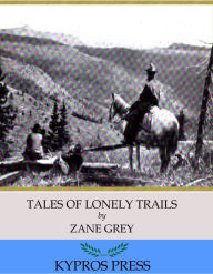 Title: Tales of Lonely Trails, Author: Zane Grey