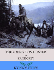 Title: The Young Lion Hunter, Author: Zane Grey