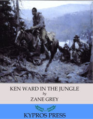 Title: Ken Ward in the Jungle, Author: Zane Grey