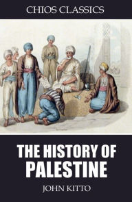 Title: The History of Palestine, Author: John Kitto